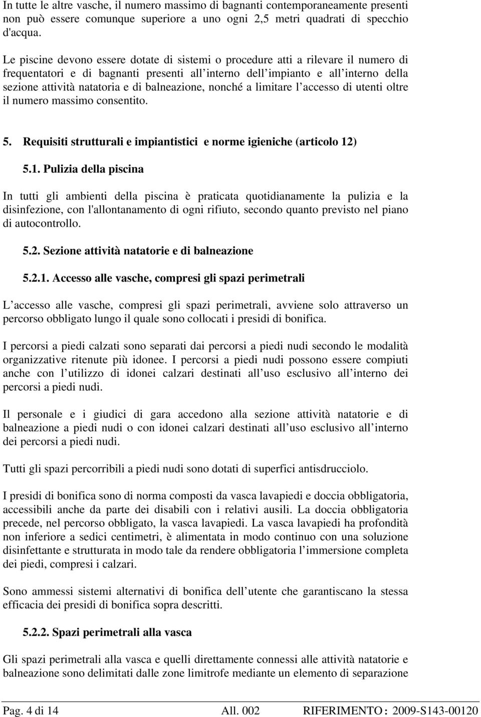 balneazione, nonché a limitare l accesso di utenti oltre il numero massimo consentito. 5. Requisiti strutturali e impiantistici e norme igieniche (articolo 12