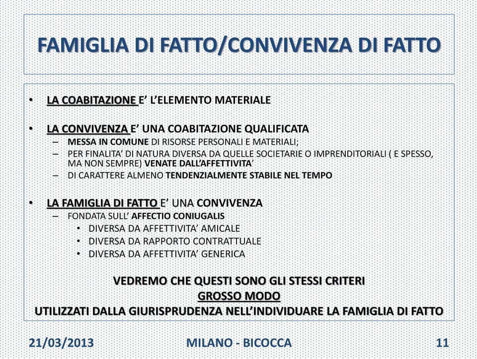 STABILE NEL TEMPO LA FAMIGLIA DI FATTO E UNA CONVIVENZA FONDATA SULL AFFECTIO CONIUGALIS DIVERSA DA AFFETTIVITA AMICALE DIVERSA DA RAPPORTO CONTRATTUALE DIVERSA DA