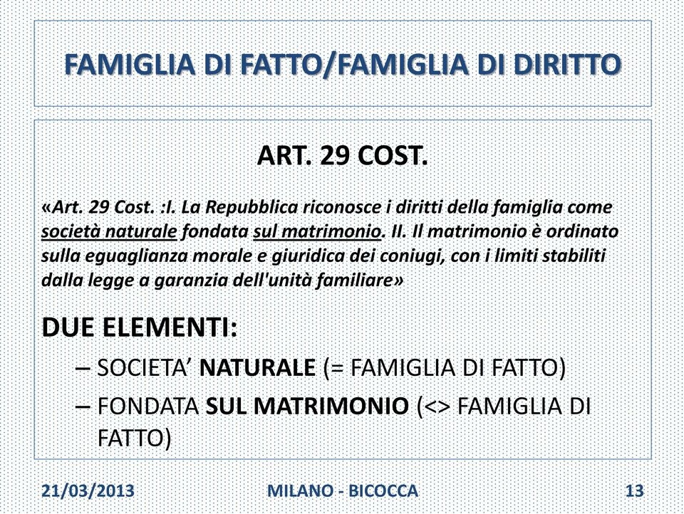 Il matrimonio è ordinato sulla eguaglianza morale e giuridica dei coniugi, con i limiti stabiliti dalla legge