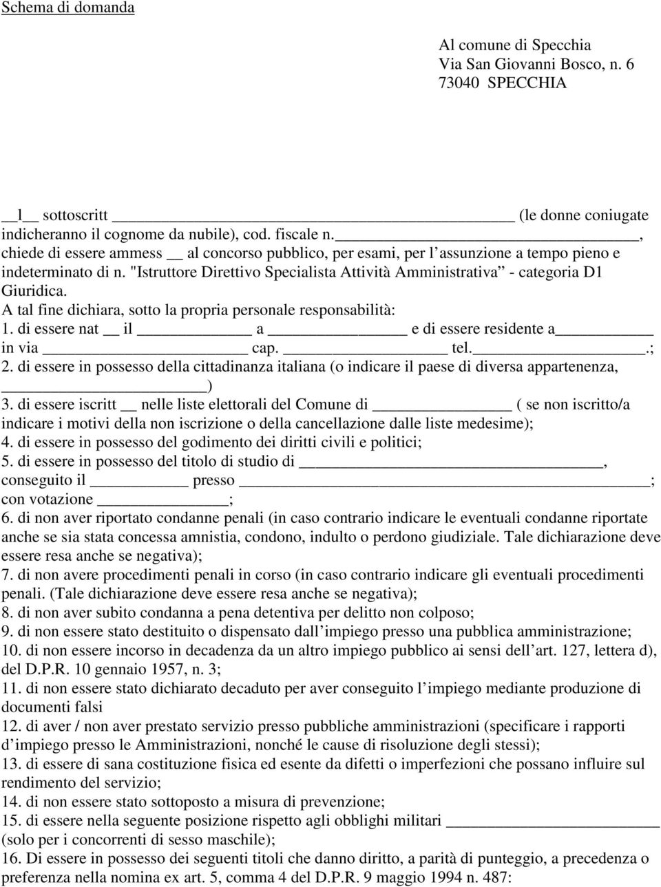 A tal fine dichiara, sotto la propria personale responsabilità: 1. di essere nat il a e di essere residente a in via cap. tel..; 2.