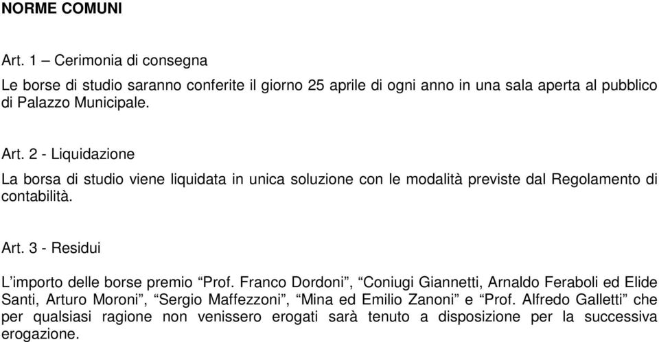 Art. 2 - Liquidazione La borsa di studio viene liquidata in unica soluzione con le modalità previste dal Regolamento di contabilità. Art.