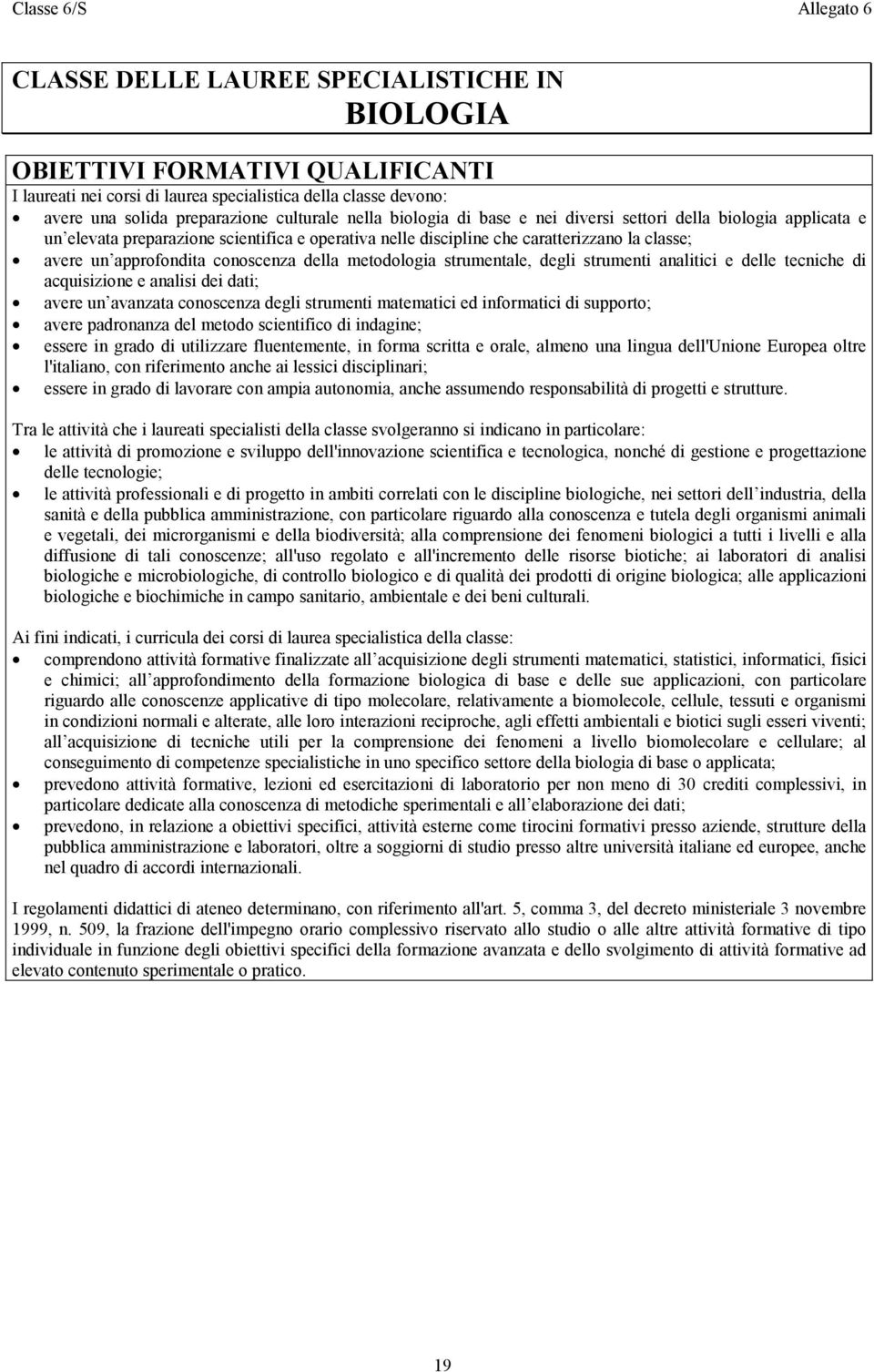 conoscenza della metodologia strumentale, degli strumenti analitici e delle tecniche di acquisizione e analisi dei dati; avere un avanzata conoscenza degli strumenti matematici ed informatici di