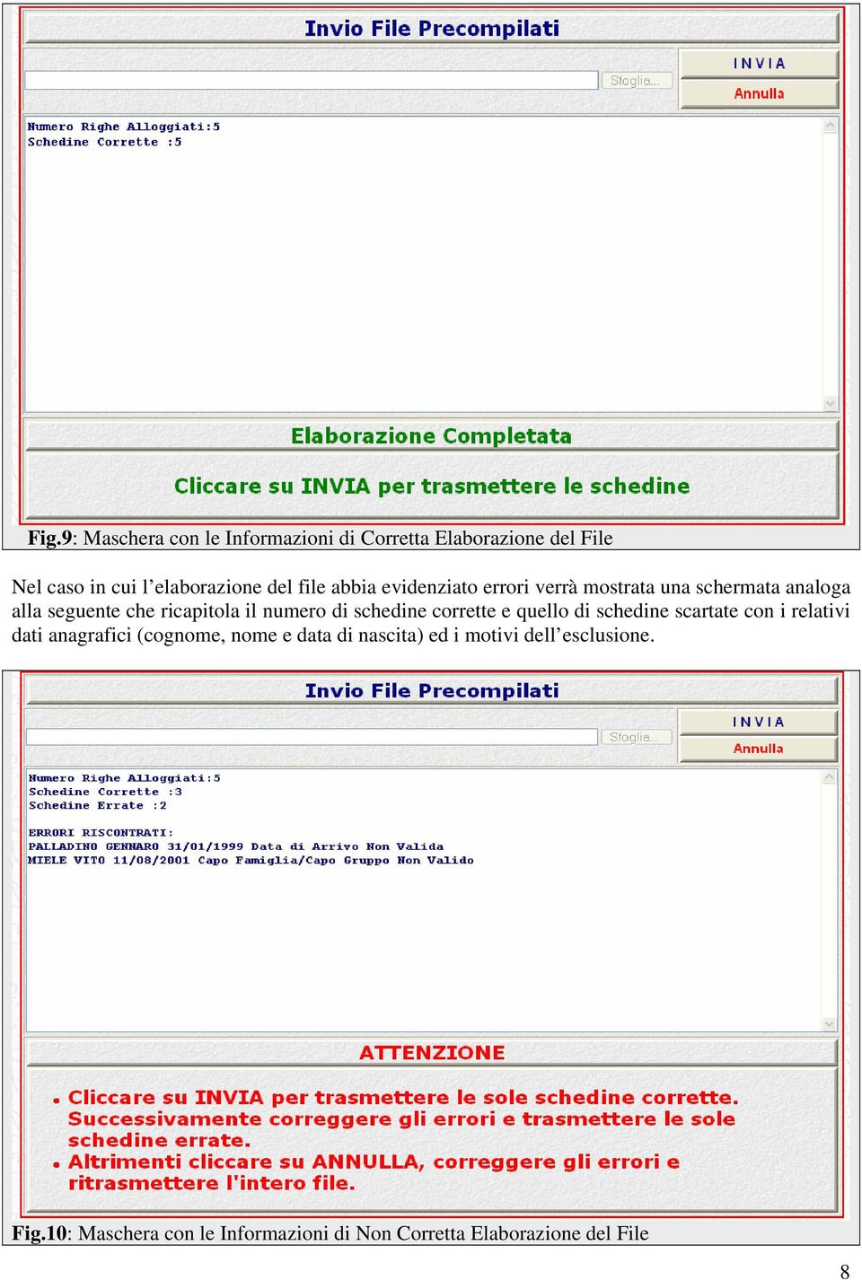 di schedine corrette e quello di schedine scartate con i relativi dati anagrafici (cognome, nome e data di