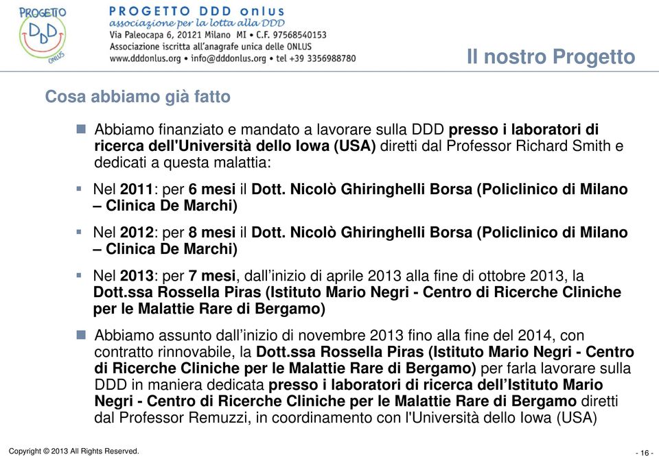 Nicolò Ghiringhelli Borsa (Policlinico di Milano Clinica De Marchi) Nel 2013: per 7 mesi, dall inizio di aprile 2013 alla fine di ottobre 2013, la Dott.