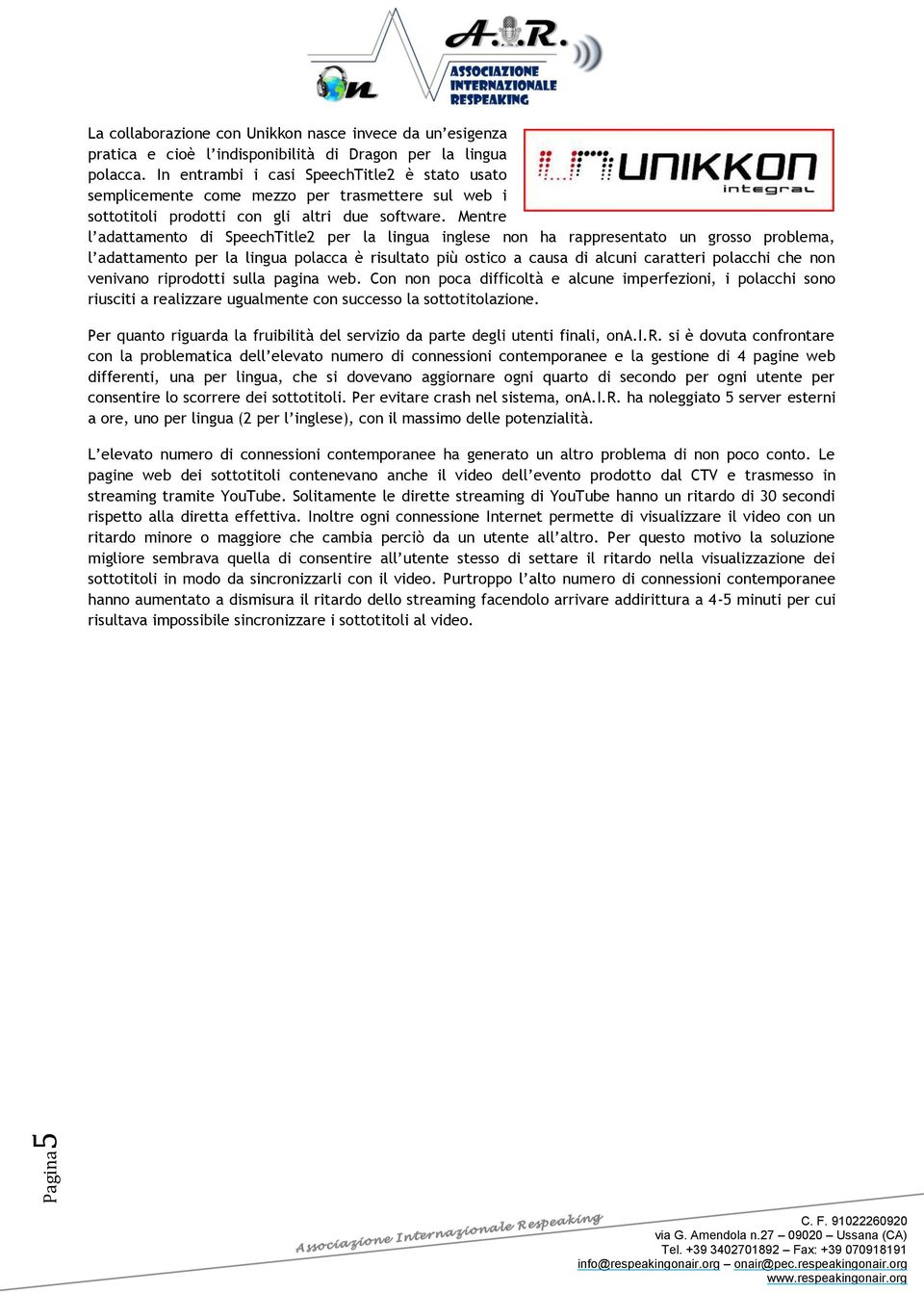 Mentre l adattamento di SpeechTitle2 per la lingua inglese non ha rappresentato un grosso problema, l adattamento per la lingua polacca è risultato più ostico a causa di alcuni caratteri polacchi che