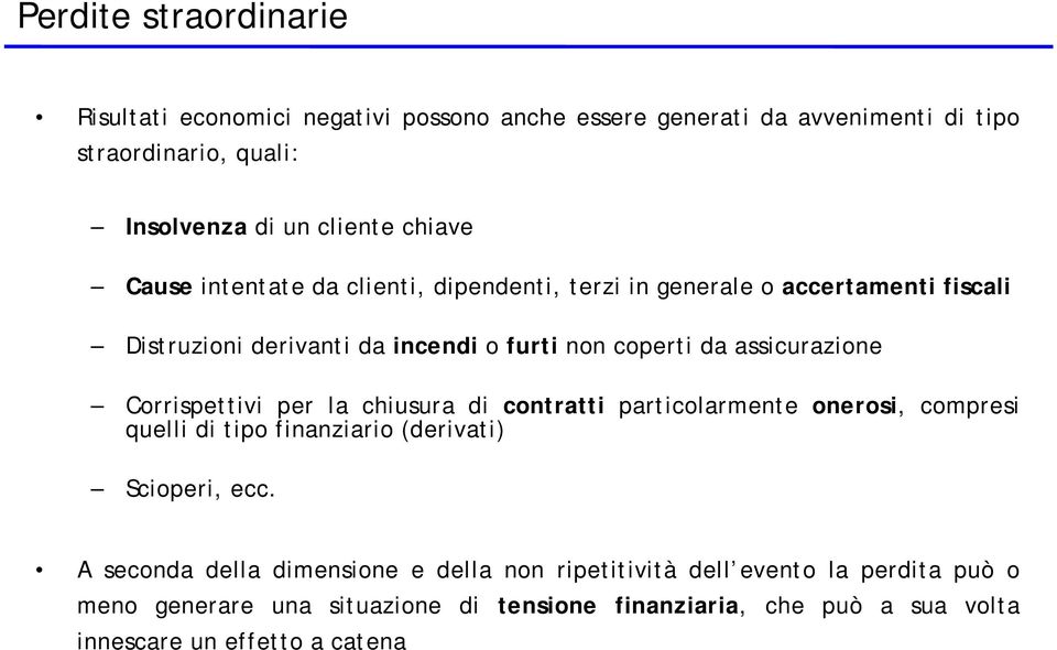 assicurazione Corrispettivi per la chiusura di contratti particolarmente onerosi, compresi quelli di tipo finanziario (derivati) Scioperi, ecc.