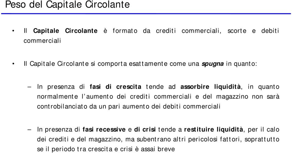 commerciali e del magazzino non sarà controbilanciato da un pari aumento dei debiti commerciali In presenza di fasi recessive e di crisi tende a