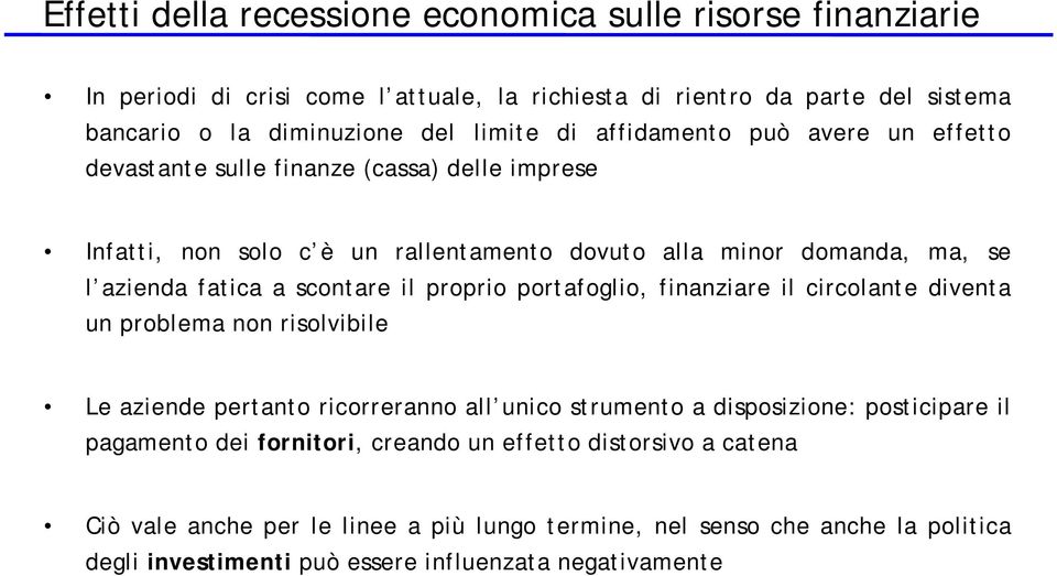 il proprio portafoglio, finanziare il circolante diventa un problema non risolvibile Le aziende pertanto ricorreranno all unico strumento a disposizione: posticipare il pagamento dei