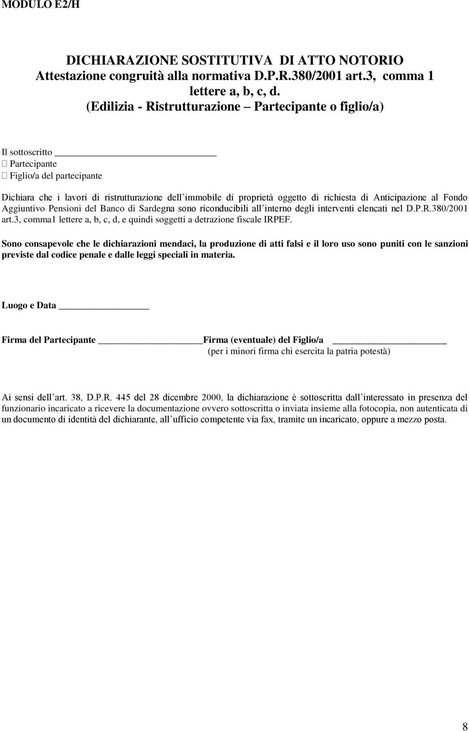 di Anticipazione al Fondo Aggiuntivo Pensioni del Banco di Sardegna sono riconducibili all interno degli interventi elencati nel D.P.R.380/2001 art.