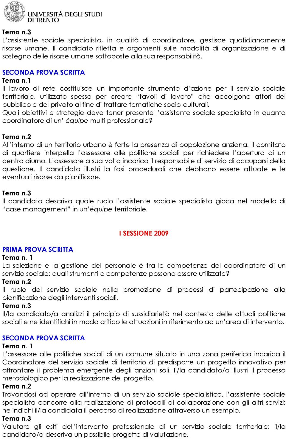 1 Il lavoro di rete costituisce un importante strumento d azione per il servizio sociale territoriale, utilizzato spesso per creare tavoli di lavoro che accolgono attori del pubblico e del privato al