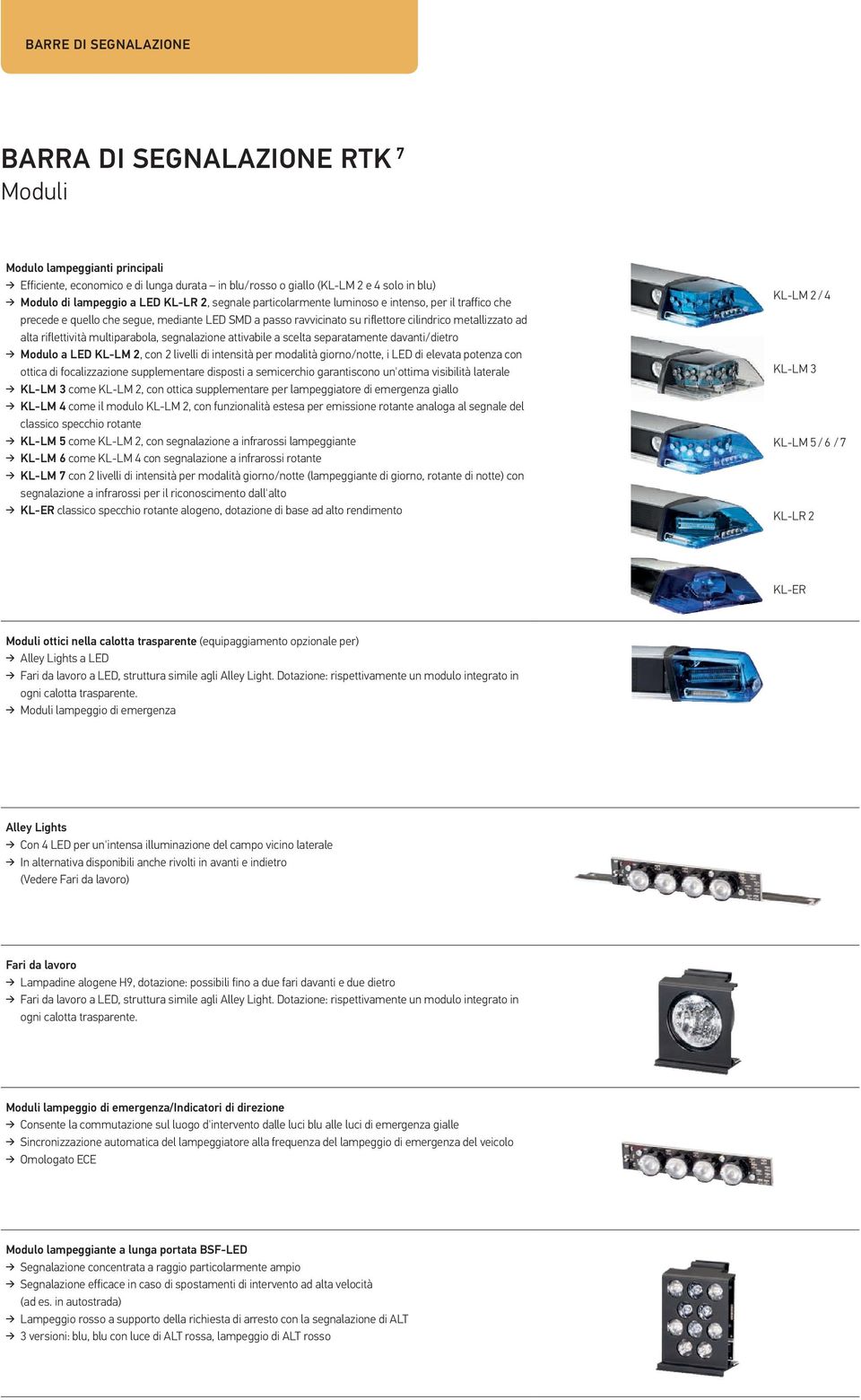 riflettività multiparabola, segnalazione attivabile a scelta separatamente davanti/dietro Modulo a LED KL-LM 2, con 2 livelli di intensità per modalità giorno/notte, i LED di elevata potenza con