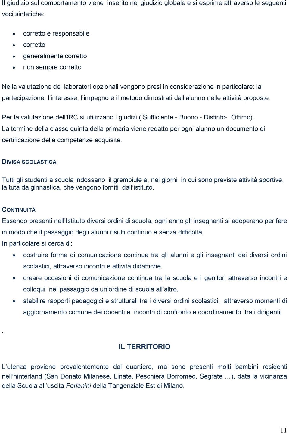 Per la valutazione dell'irc si utilizzano i giudizi ( Sufficiente - Buono - Distinto- Ottimo).