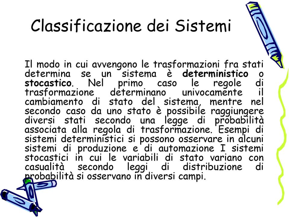 raggiungere diversi stati secondo una legge di probabilità associata alla regola di trasformazione.