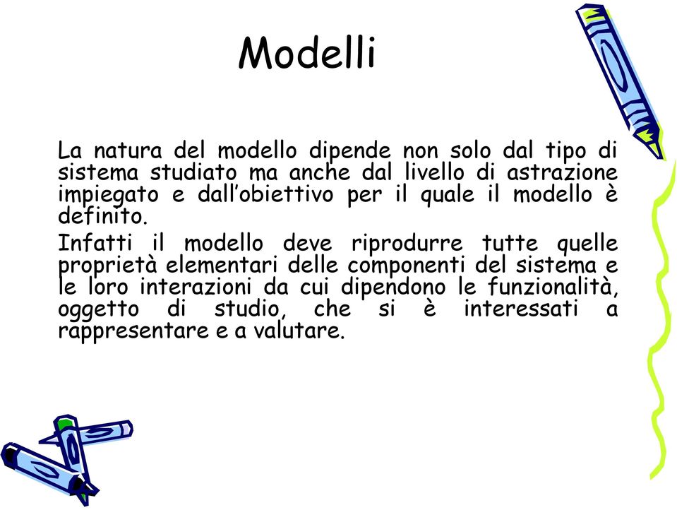 Infatti il modello deve riprodurre tutte quelle proprietà elementari delle componenti del sistema e