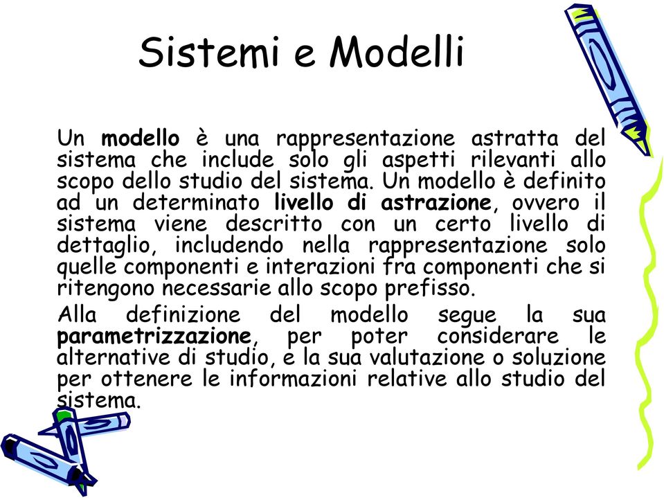 rappresentazione solo quelle componenti e interazioni fra componenti che si ritengono necessarie allo scopo prefisso.