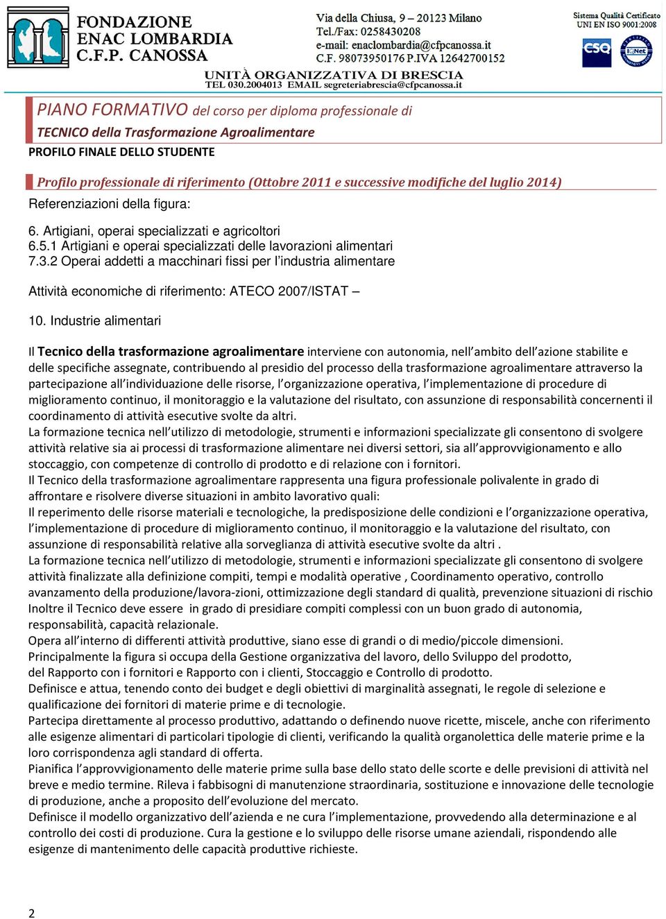 2 Operai addetti a macchinari fissi per l industria alimentare Attività economiche di riferimento: ATECO 2007/ISTAT 10.