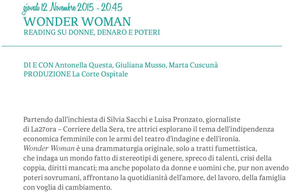 Luisa Pronzato, giornaliste di La27ora Corriere della Sera, tre attrici esplorano il tema dell'indipendenza economica femminile con le armi del teatro d'indagine e dell'ironia.