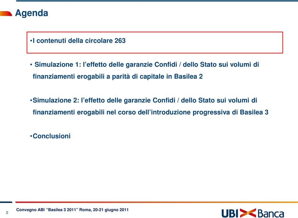 Basilea 2 Simulazione 2: l effetto delle garanzie Confidi / dello Stato sui volumi