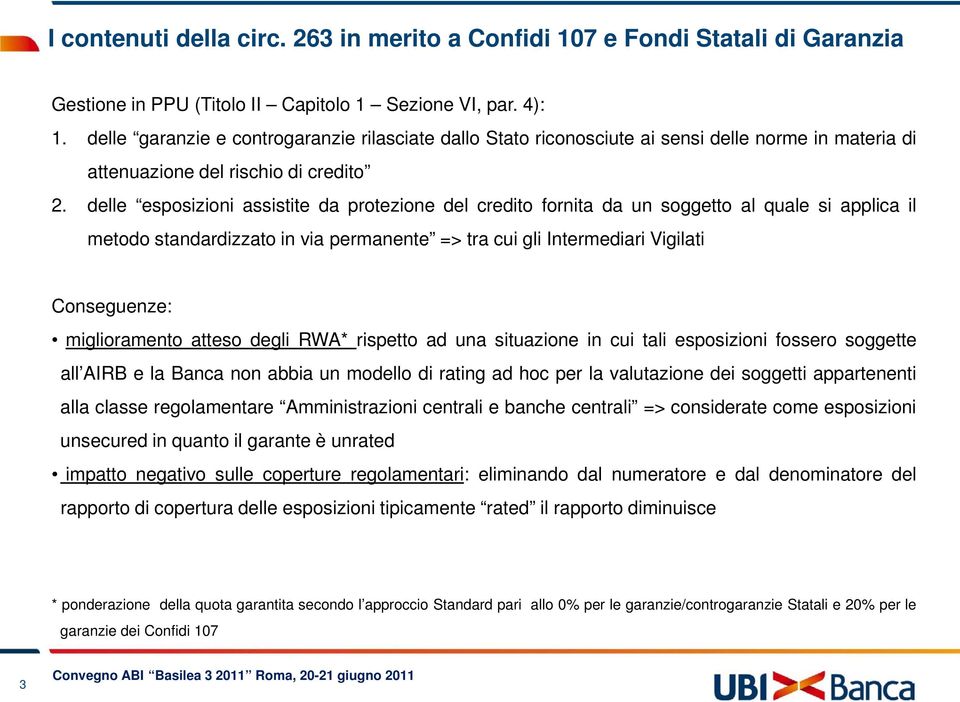 delle esposizioni assistite da protezione del credito fornita da un soggetto al quale si applica il metodo standardizzato in via permanente => tra cui gli Intermediari Vigilati Conseguenze: