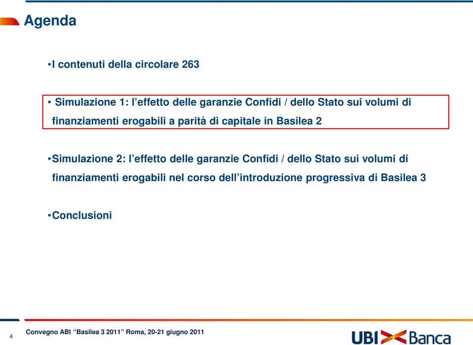 Basilea 2 Simulazione 2: l effetto delle garanzie Confidi / dello Stato sui volumi