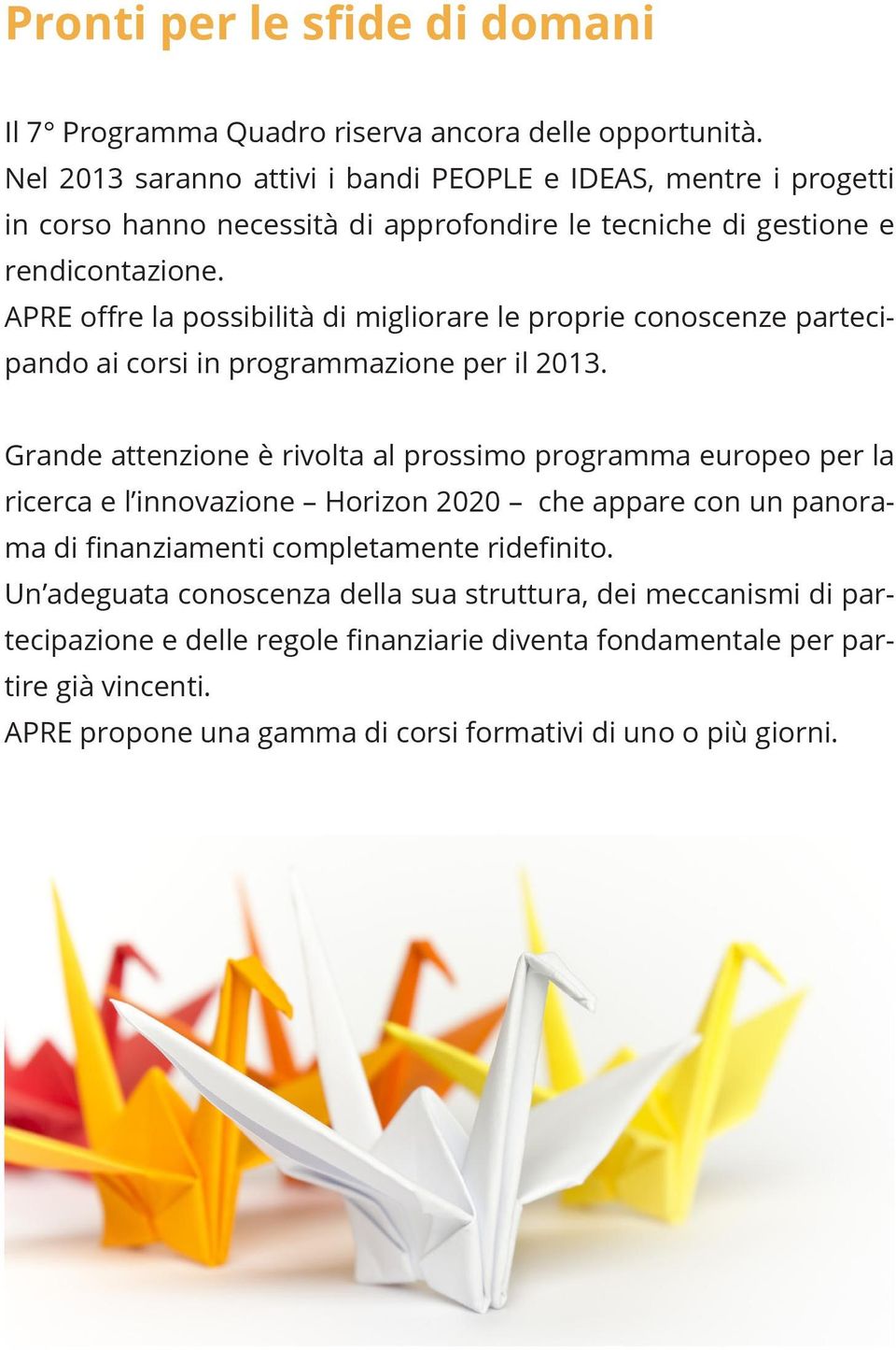 APRE offre la possibilità di migliorare le proprie conoscenze partecipando ai corsi in programmazione per il 2013.