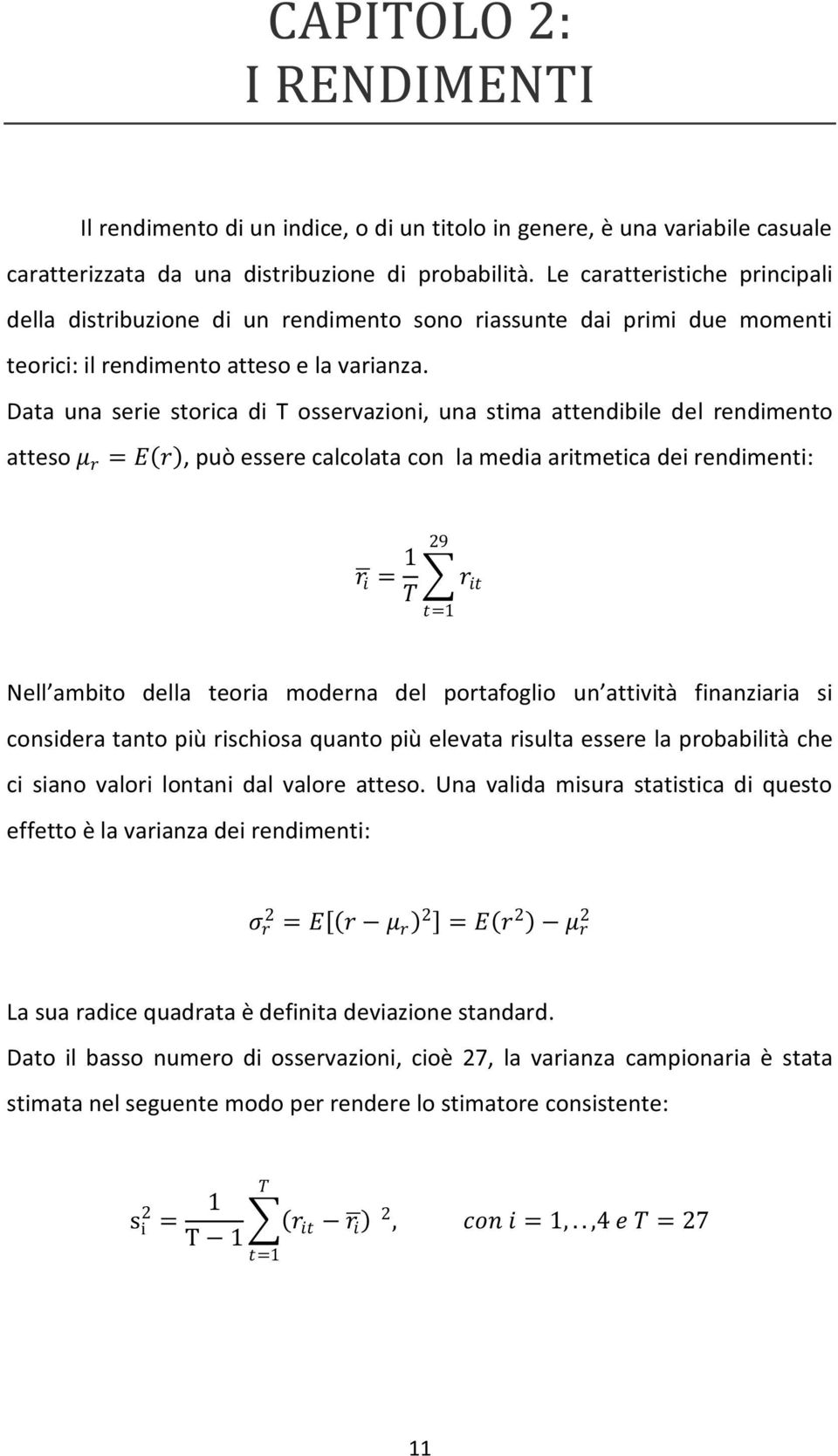 Data una serie storica di T osservazioni, una stima attendibile del rendimento atteso =, può essere calcolata con la media aritmetica dei rendimenti: 29 = 1 =1 Nel ambito della teoria moderna del