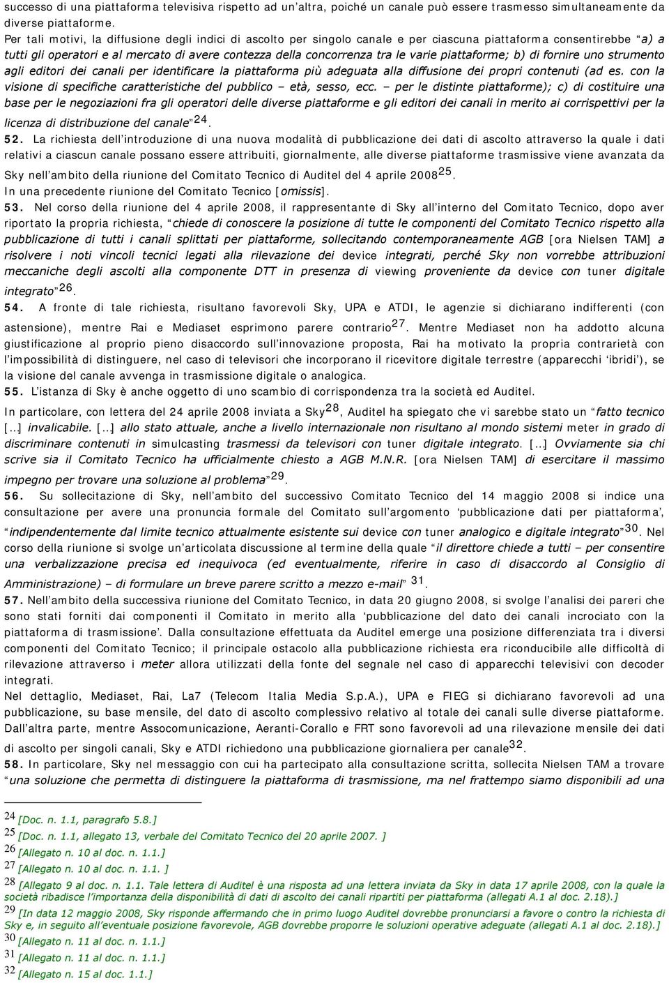 varie piattaforme; b) di fornire uno strumento agli editori dei canali per identificare la piattaforma più adeguata alla diffusione dei propri contenuti (ad es.