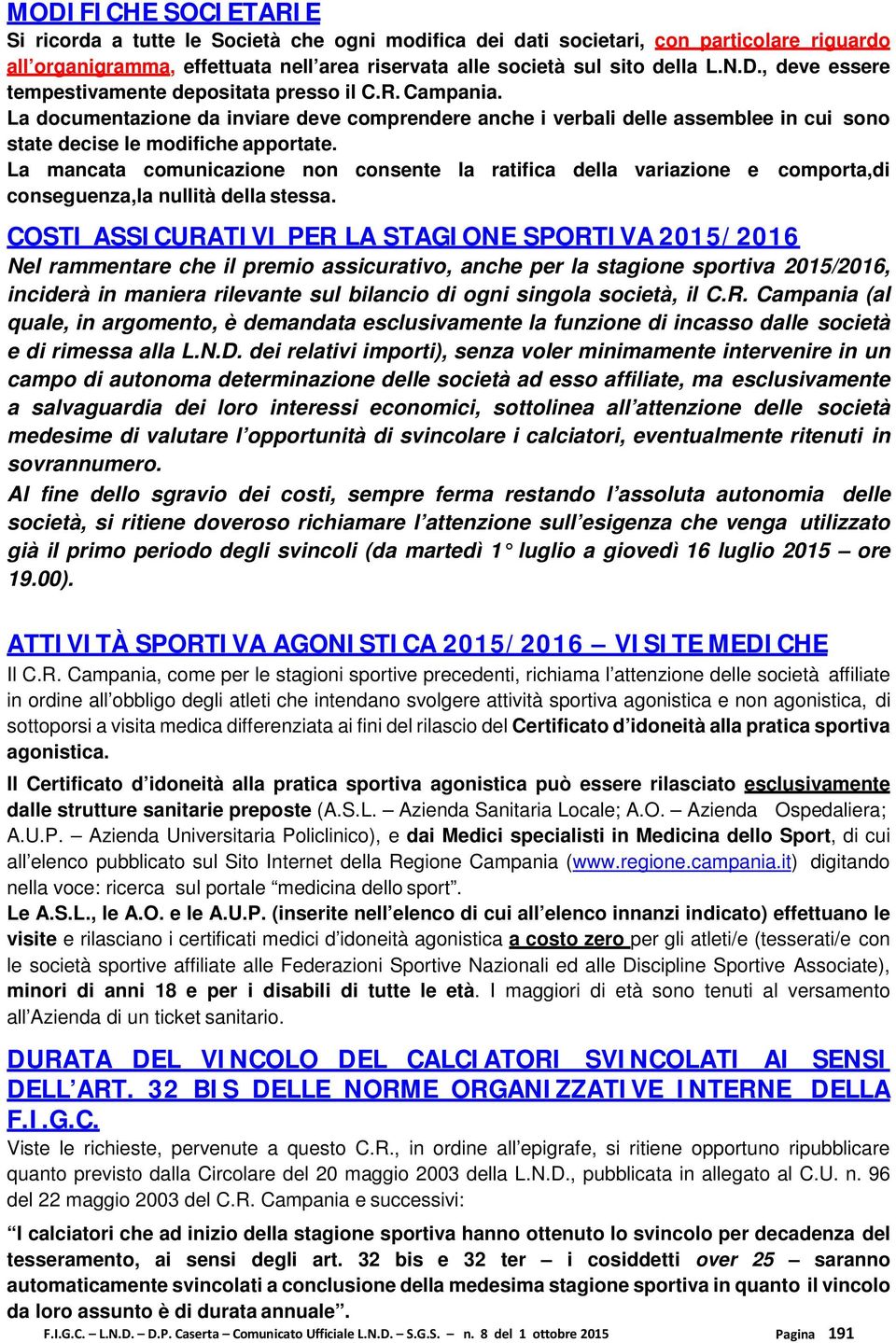 La mancata comunicazione non consente la ratifica della variazione e comporta,di conseguenza,la nullità della stessa.