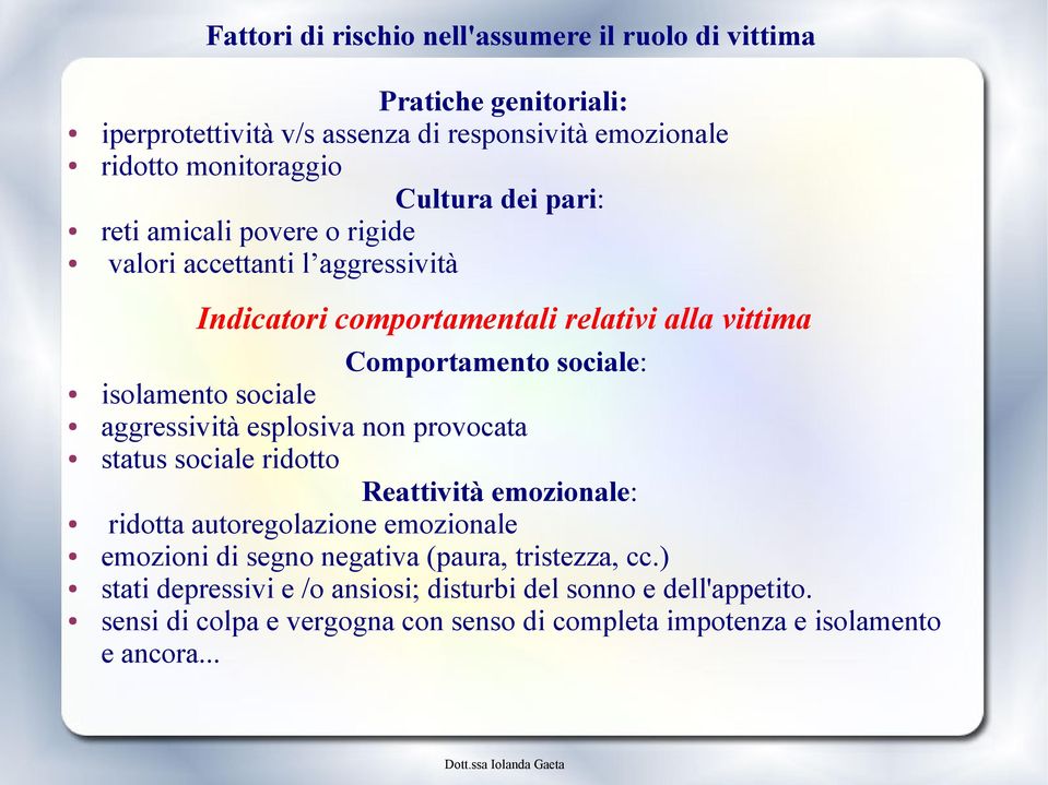 sociale aggressività esplosiva non provocata status sociale ridotto Reattività emozionale: ridotta autoregolazione emozionale emozioni di segno negativa (paura,