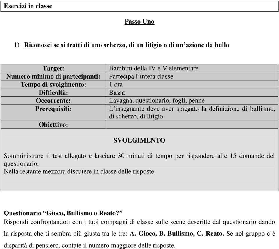 questionario. Nella restante mezzora discutere in classe delle risposte. Questionario Gioco, Bullismo o Reato?