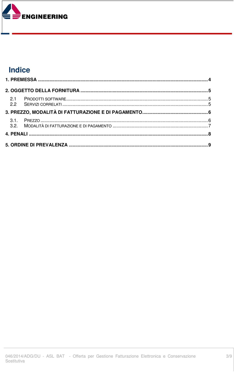 PREZZO, MODALITÀ DI FATTURAZIONE E DI PAGAMENTO...6 3.1. PREZZO...6 3.2.