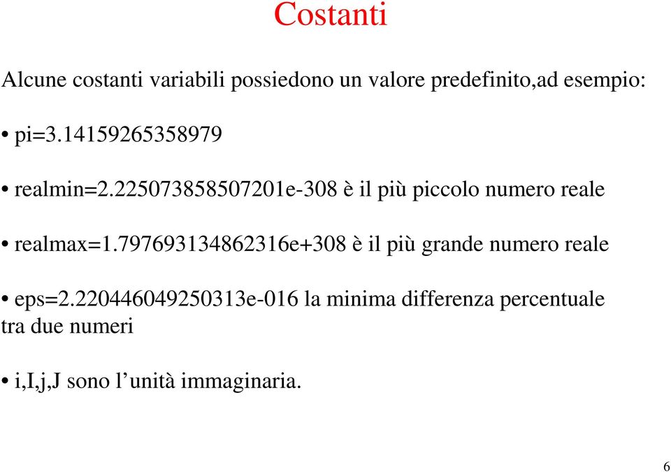 507385850701e-308 è l pù pccolo numero reale realmax=1.