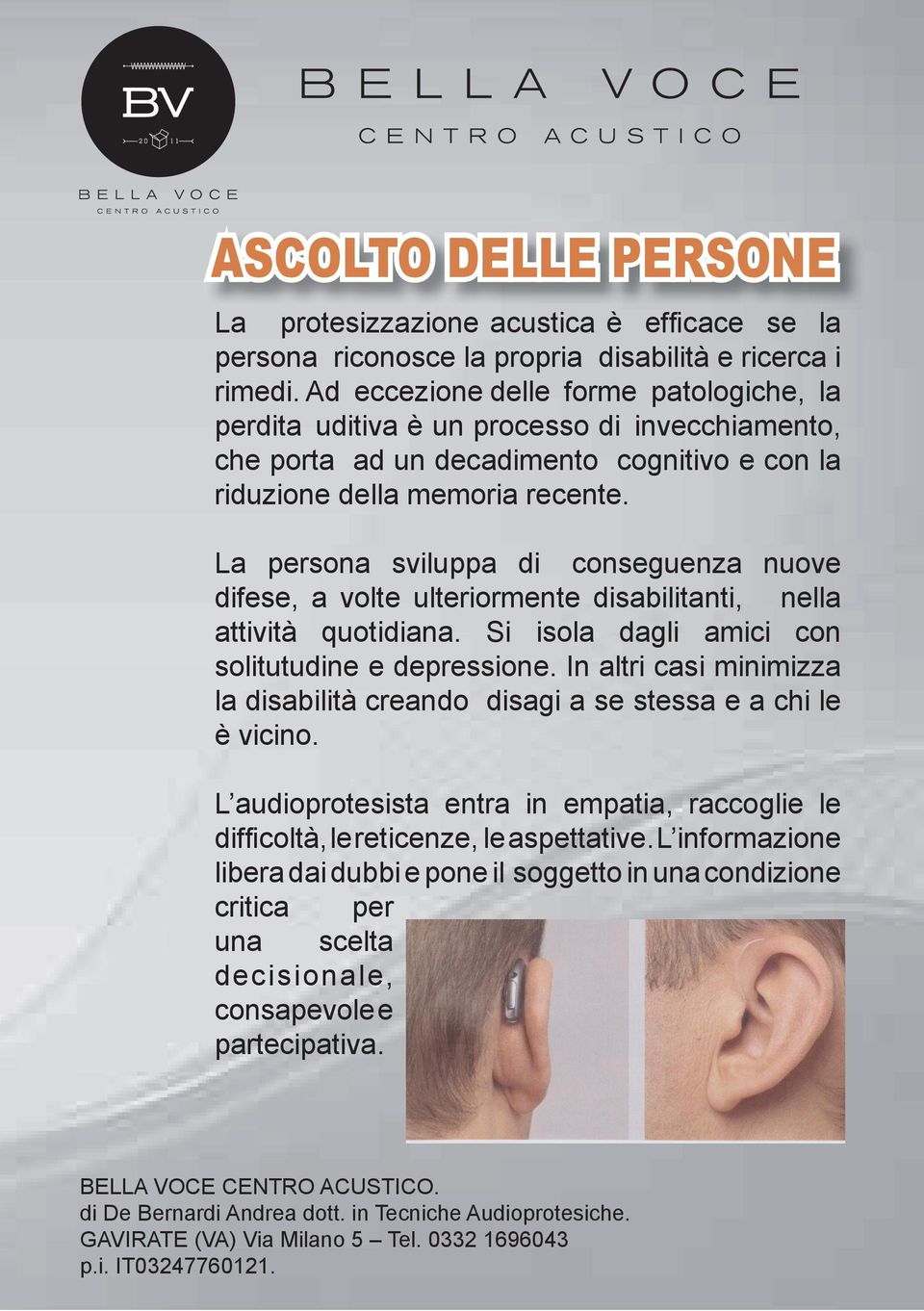 La persona sviluppa di conseguenza nuove difese, a volte ulteriormente disabilitanti, nella attività quotidiana. Si isola dagli amici con solitutudine e depressione.