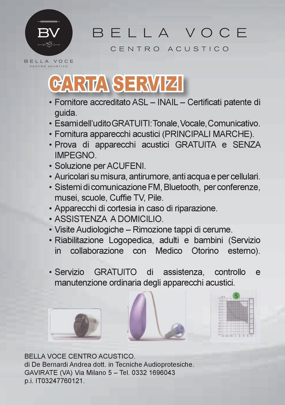 Auricolari su misura, antirumore, anti acqua e per cellulari. Sistemi di comunicazione FM, Bluetooth, per conferenze, musei, scuole, Cuffie TV, Pile.