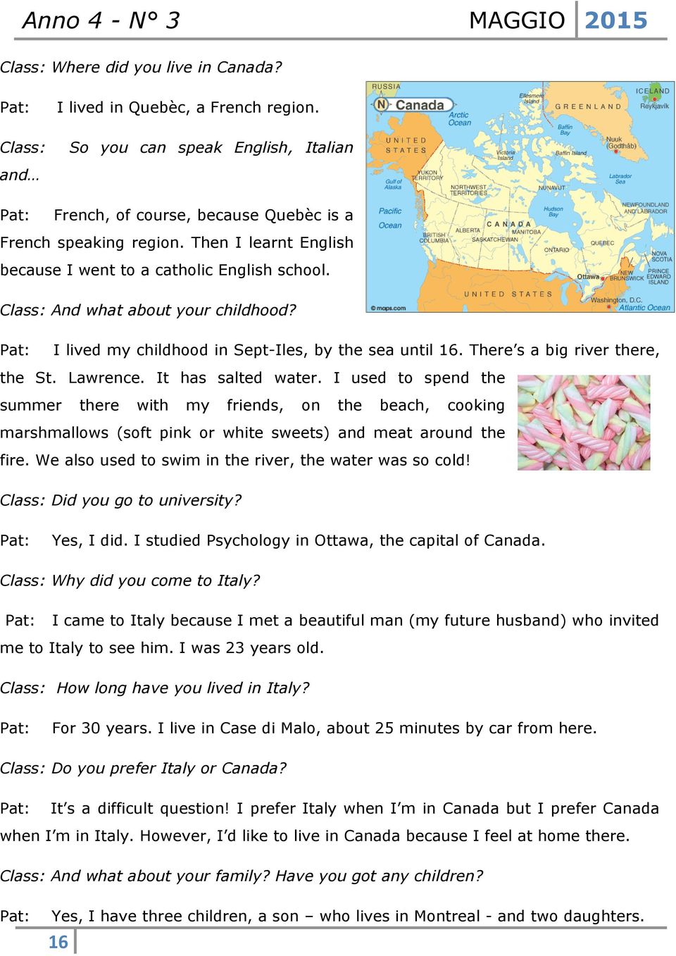 Lawrence. It has salted water. I used to spend the summer there with my friends, on the beach, cooking marshmallows (soft pink or white sweets) and meat around the fire.