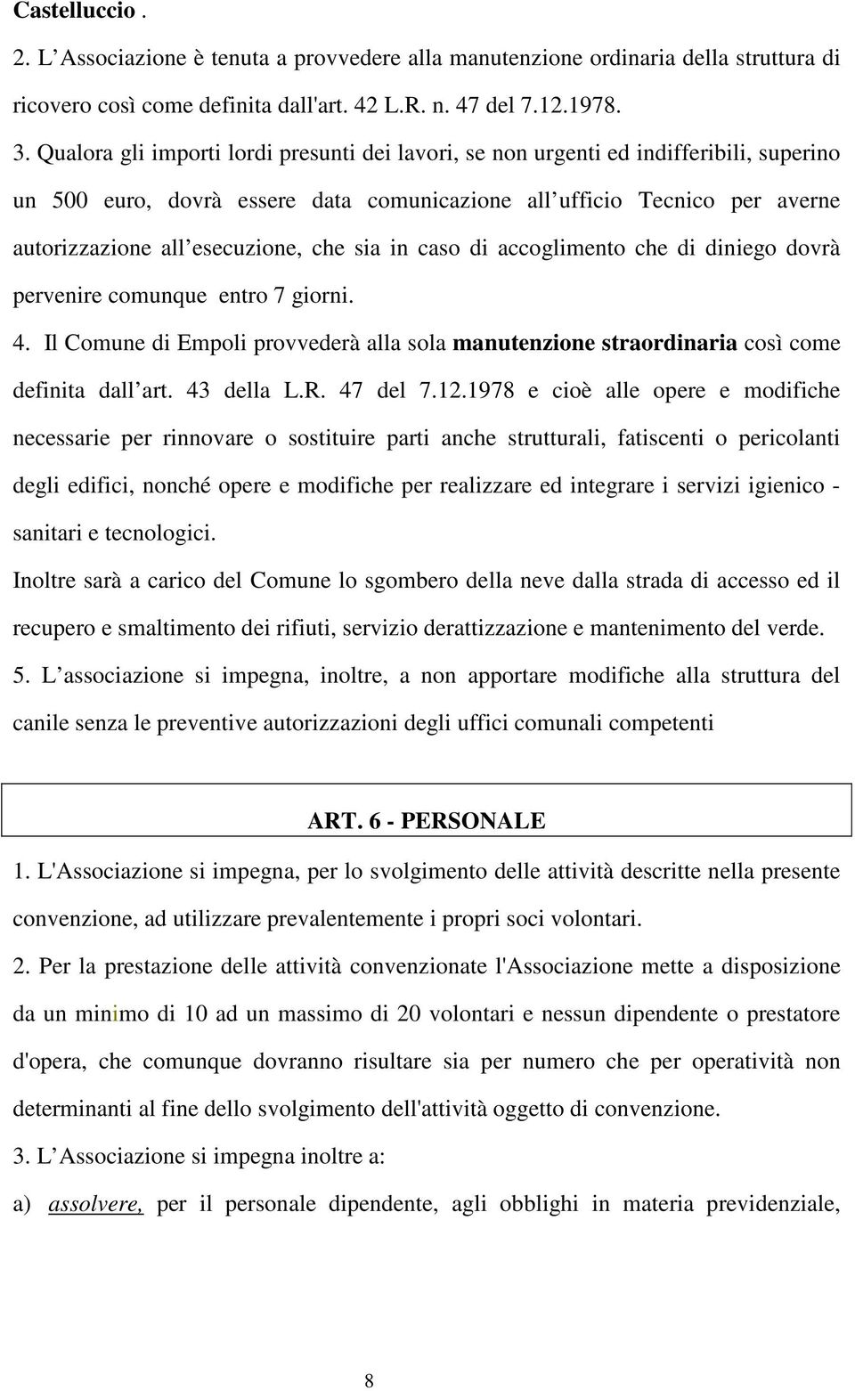 sia in caso di accoglimento che di diniego dovrà pervenire comunque entro 7 giorni. 4. Il Comune di Empoli provvederà alla sola manutenzione straordinaria così come definita dall art. 43 della L.R.