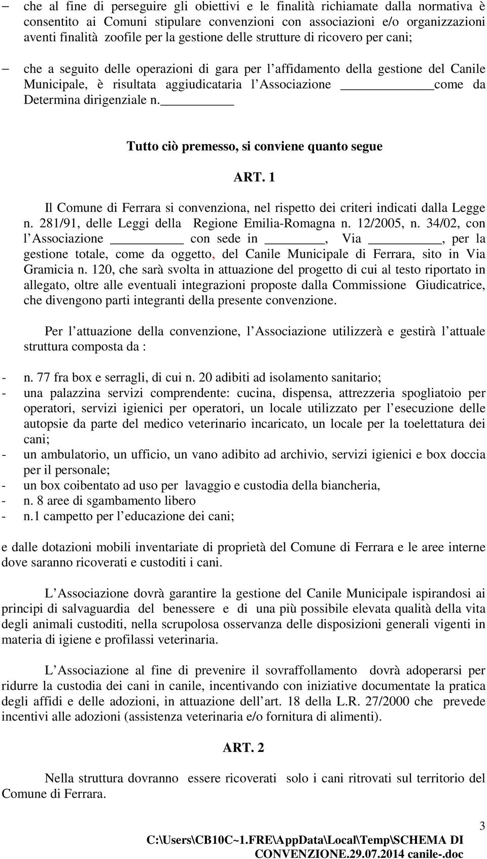 Determina dirigenziale n. Tutto ciò premesso, si conviene quanto segue ART. 1 Il Comune di Ferrara si convenziona, nel rispetto dei criteri indicati dalla Legge n.