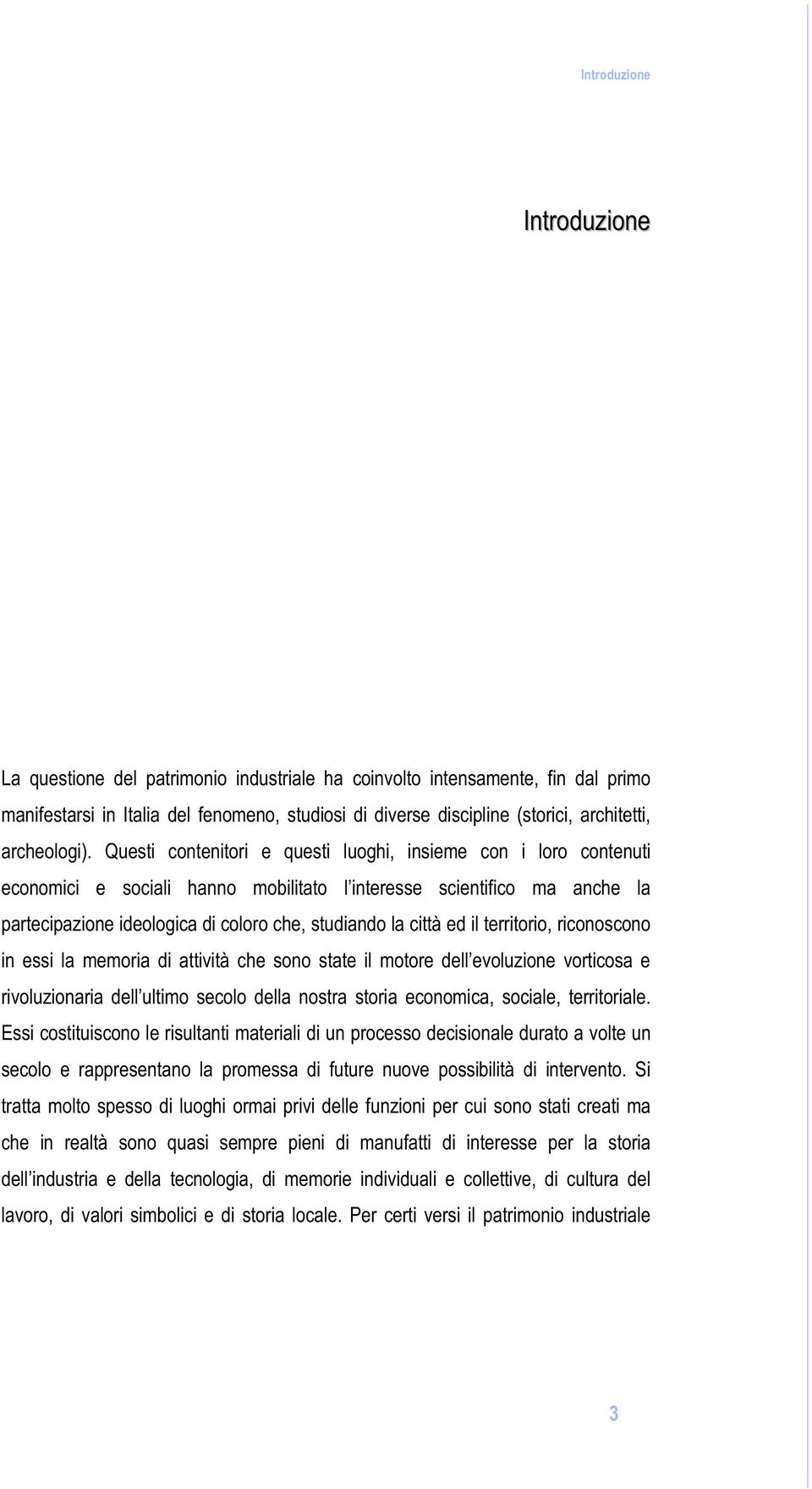 Questi contenitori e questi luoghi, insieme con i loro contenuti economici e sociali hanno mobilitato l interesse scientifico ma anche la partecipazione ideologica di coloro che, studiando la città