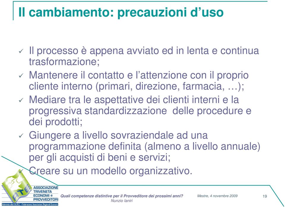 clienti interni e la progressiva standardizzazione delle procedure e dei prodotti; Giungere a livello sovraziendale ad