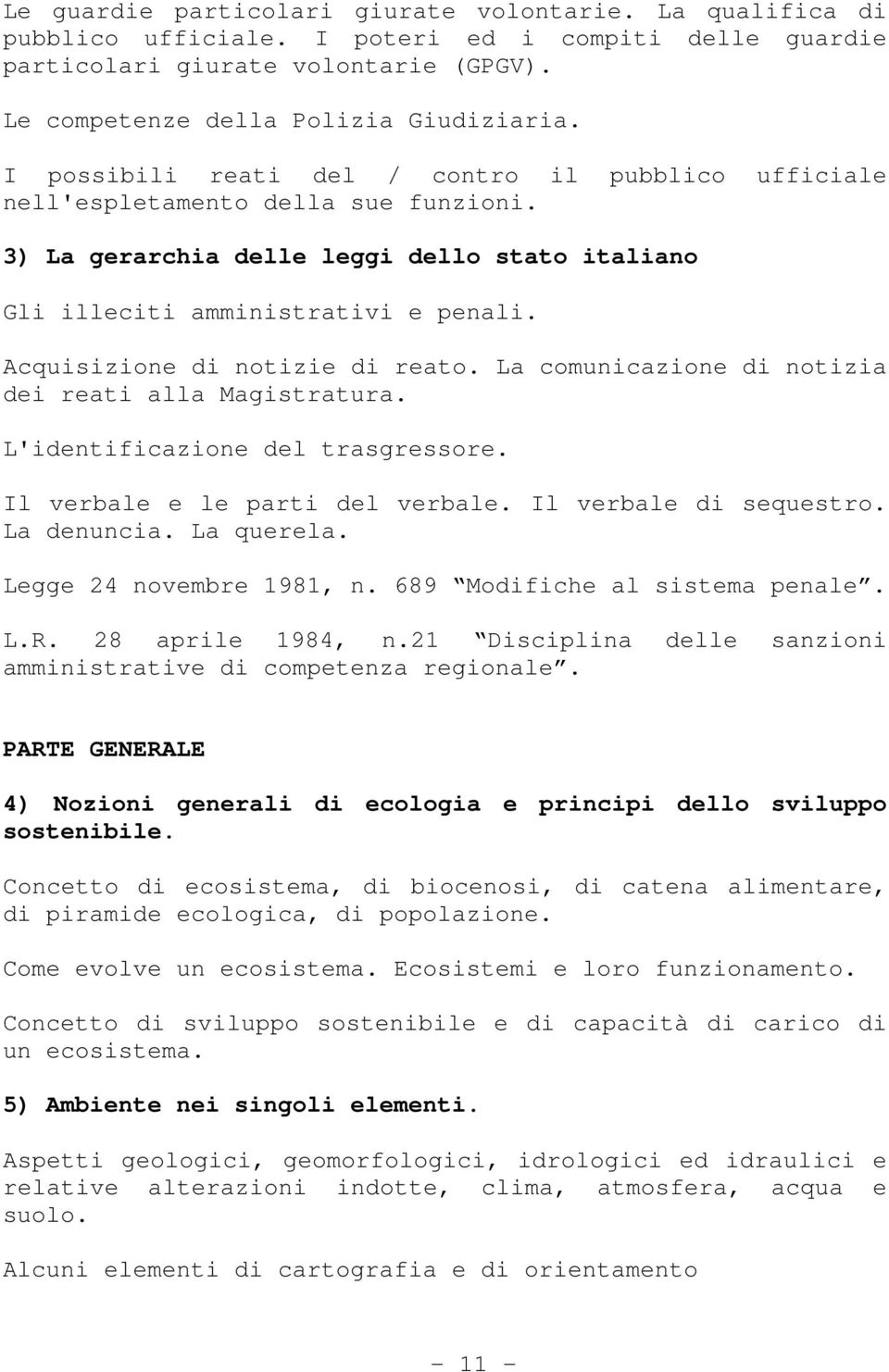 Acquisizione di notizie di reato. La comunicazione di notizia dei reati alla Magistratura. L'identificazione del trasgressore. Il verbale e le parti del verbale. Il verbale di sequestro. La denuncia.