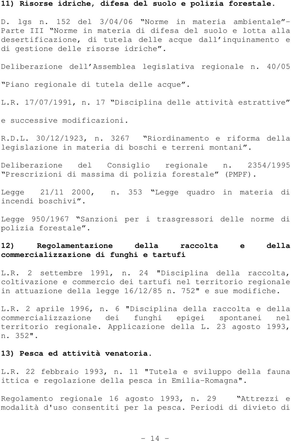 Deliberazione dell Assemblea legislativa regionale n. 40/05 Piano regionale di tutela delle acque. L.R. 17/07/1991, n. 17 Disciplina delle attività estrattive e successive modificazioni. R.D.L. 30/12/1923, n.