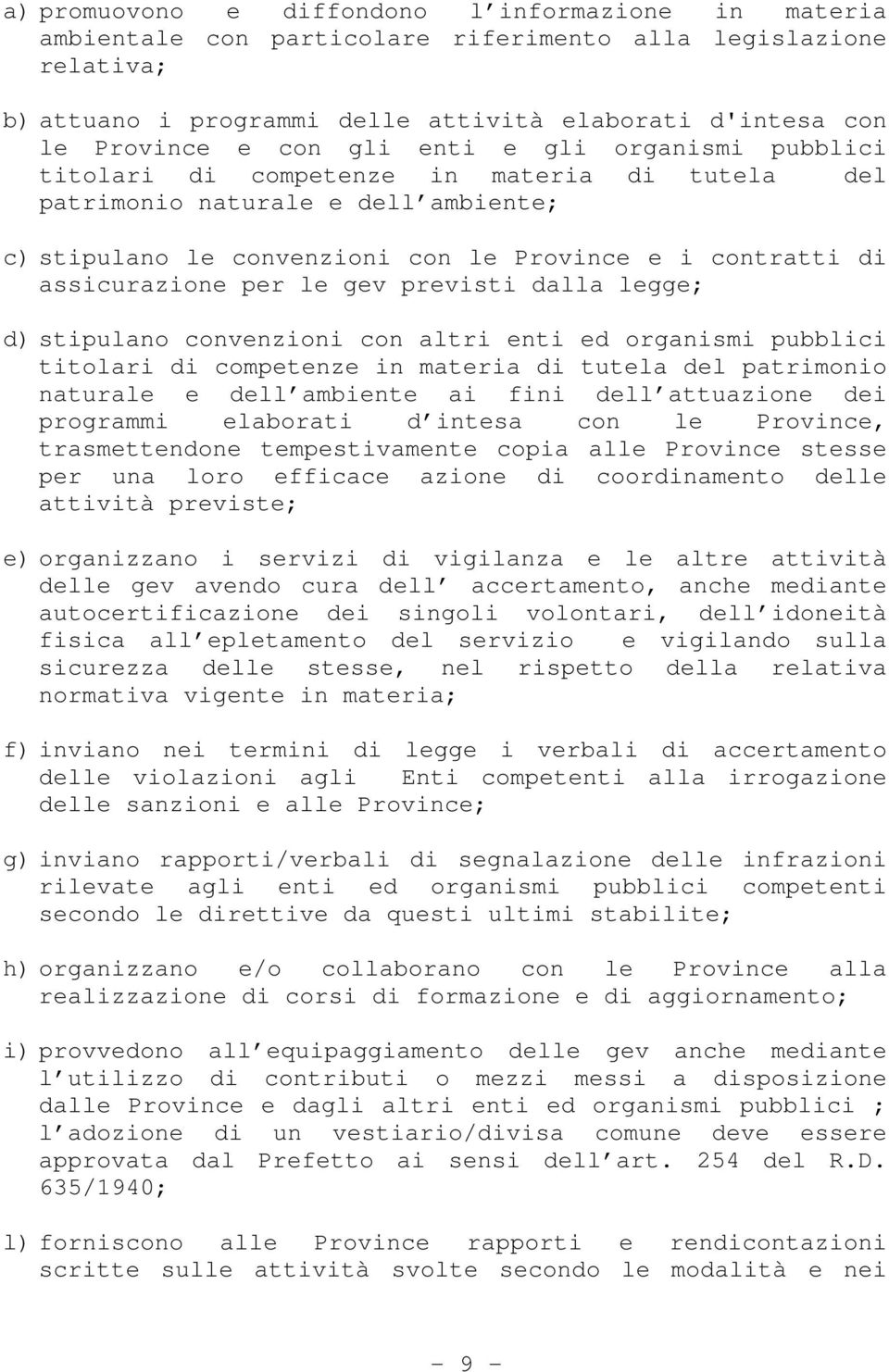 le gev previsti dalla legge; d) stipulano convenzioni con altri enti ed organismi pubblici titolari di competenze in materia di tutela del patrimonio naturale e dell ambiente ai fini dell attuazione