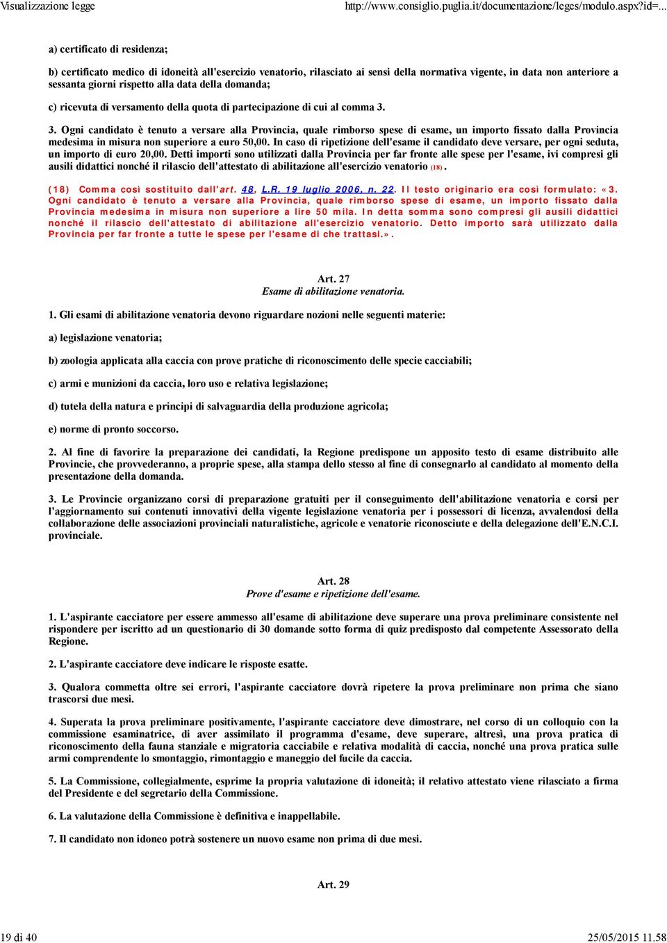 della domanda; c) ricevuta di versamento della quota di partecipazione di cui al comma 3.