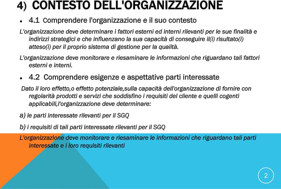 conseguire i(i) risutato(i) atteso(i) per i proprio sistema di gestione per a quaità. L'organizzazione deve monitorare e riesaminare e informazioni che riguardano tai fattori esterni e interni. 4.