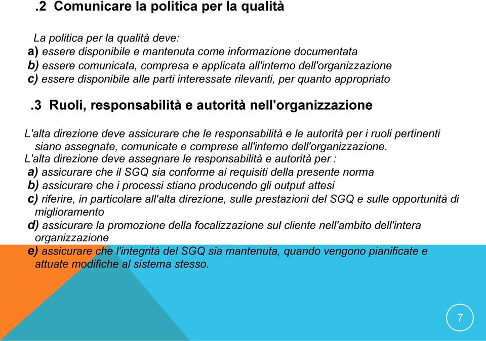 3 Ruoi, responsabiità e autorità ne'organizzazione L'ata direzione deve assicurare che e responsabiità e e autorità per i ruoi pertinenti siano assegnate, comunicate e comprese a'interno