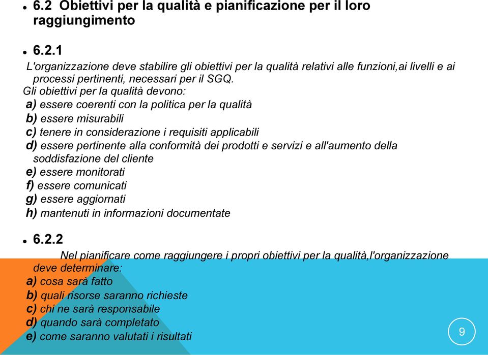 servizi e a'aumento dea soddisfazione de ciente e) essere monitorati f) essere comunicati g) essere aggiornati h) mantenuti in informazioni documentate 6.2.