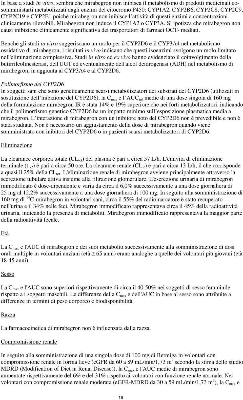 Si ipotizza che mirabegron non causi inibizione clinicamente significativa dei trasportatori di farmaci OCT- mediati.