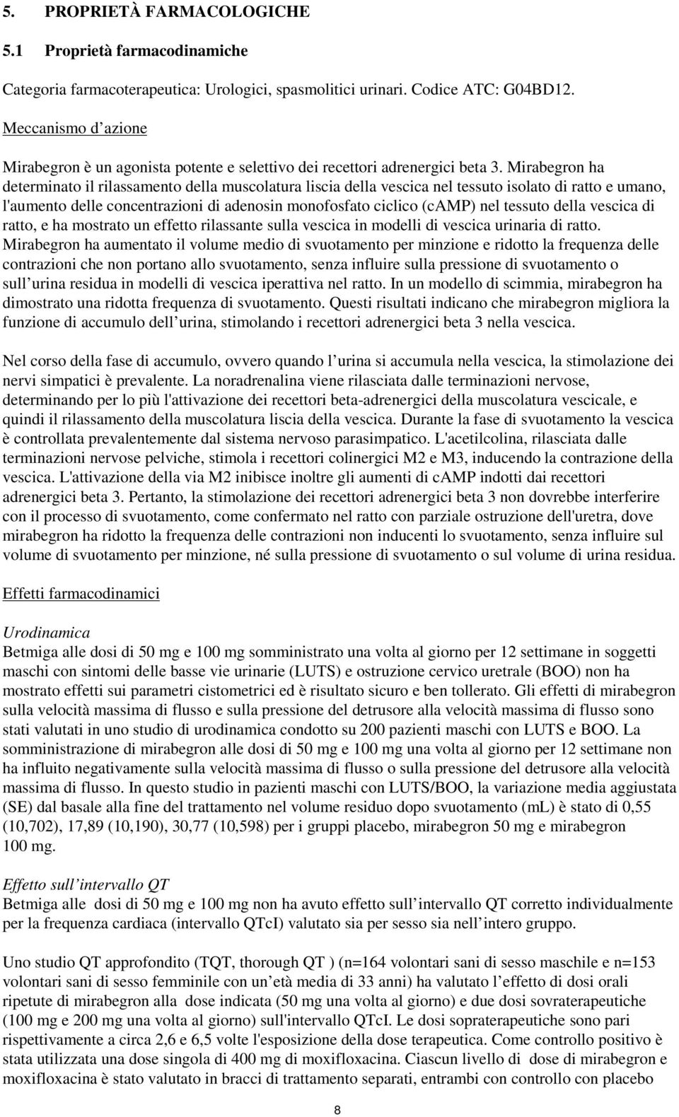 Mirabegron ha determinato il rilassamento della muscolatura liscia della vescica nel tessuto isolato di ratto e umano, l'aumento delle concentrazioni di adenosin monofosfato ciclico (camp) nel