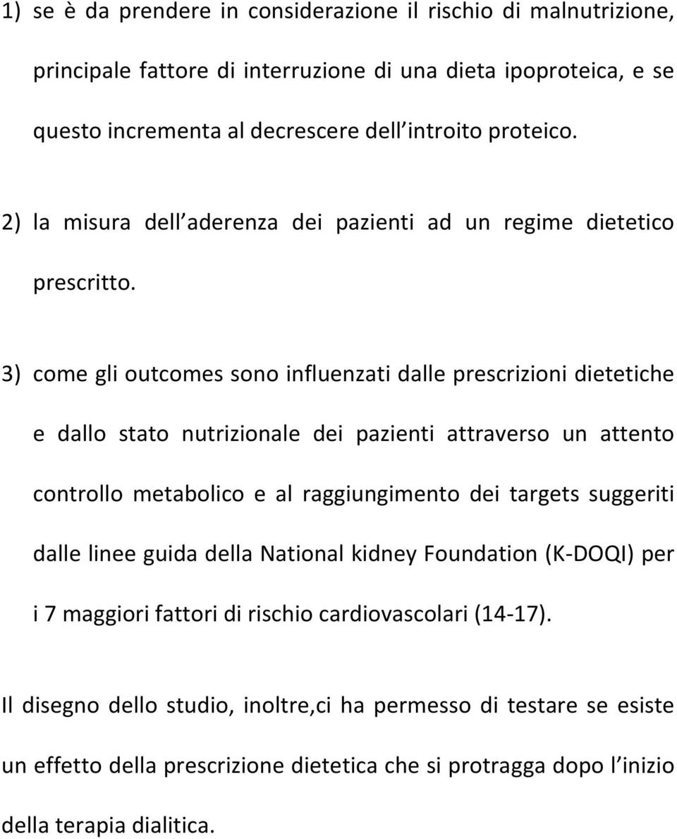 3) come gli outcomes sono influenzati dalle prescrizioni dietetiche e dallo stato nutrizionale dei pazienti attraverso un attento controllo metabolico e al raggiungimento dei targets