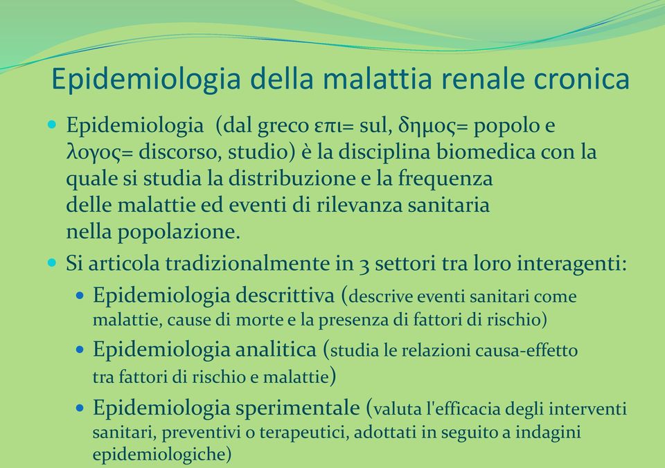 Si articola tradizionalmente in 3 settori tra loro interagenti: Epidemiologia descrittiva (descrive eventi sanitari come malattie, cause di morte e la presenza